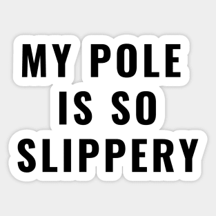 My Pole Is So Slippery - Pole Dance Design Sticker